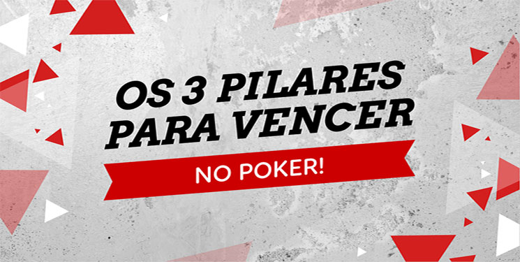 os tres pilares para vencer no poker