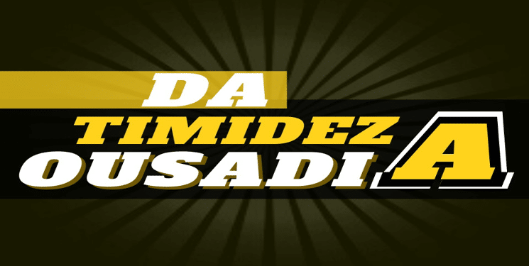 timidez ousadia